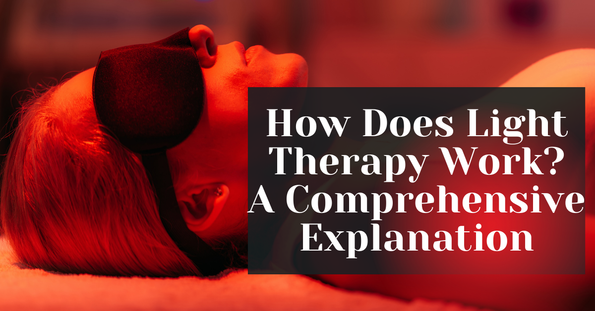 How Does Light Therapy Work? A Comprehensive Explanation