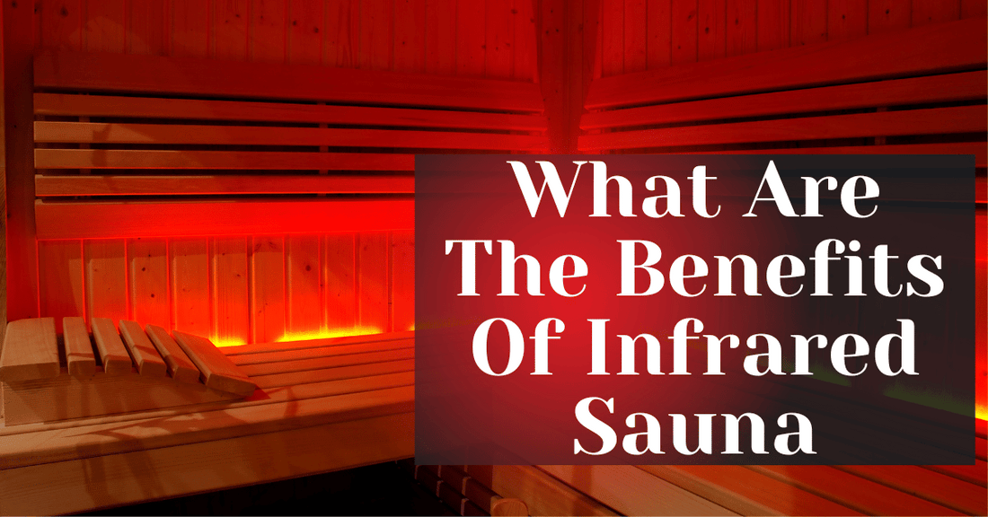 What Are The Benefits Of Infrared Sauna