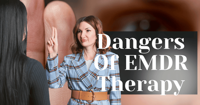 Dangers Of EMDR Therapy