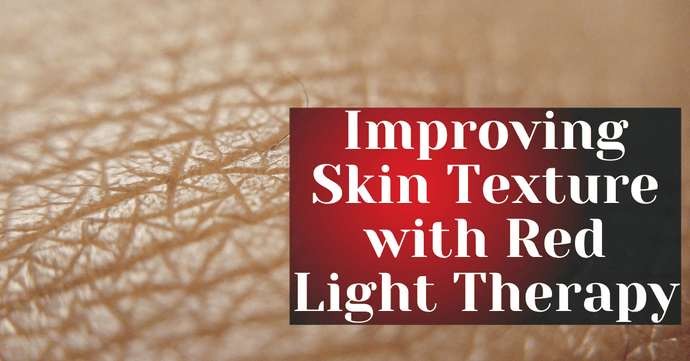 Improving Skin Texture with Red Light Therapy