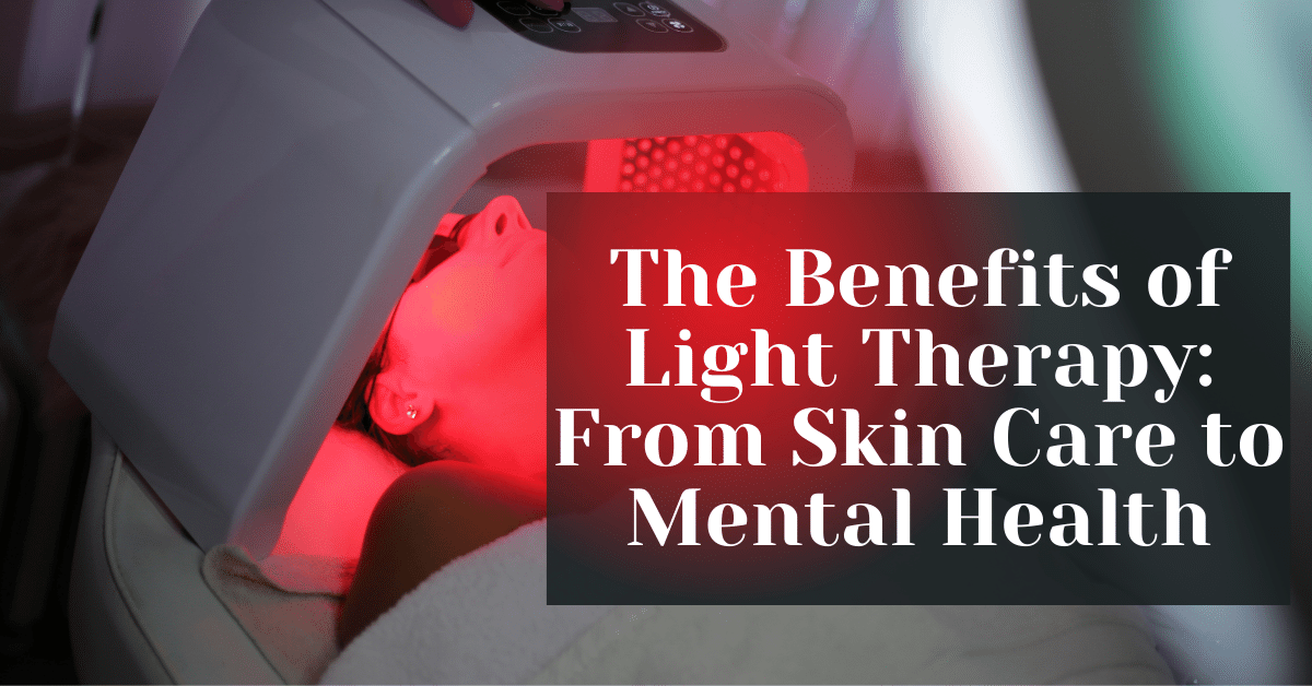 The Benefits of Light Therapy From Skin Care to Mental Health